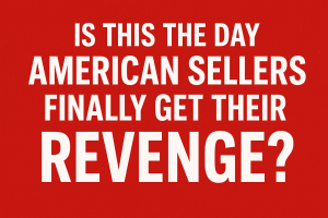 Is This the Day American Sellers Finally Get Their Revenge?