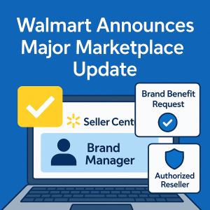 Walmart Drops Major Update and Here’s What It Means for Brand Owners and Resellers